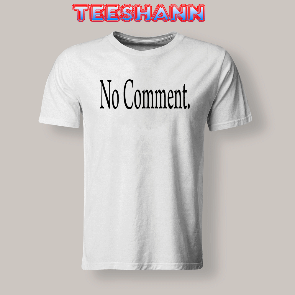 no comment shirt